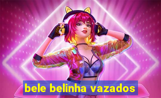 bele belinha vazados